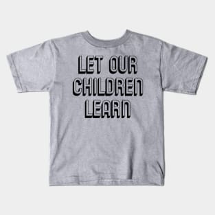 Let Our Children Learn Black History Indigenous History LGBTQ Rights to Free Speech Kids T-Shirt